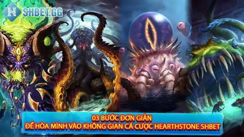 03 bước đơn giản để hòa mình vào không gian cá cược Hearthstone Shbet