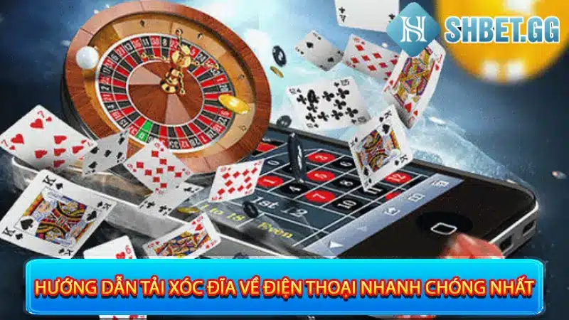 Hướng dẫn tải xóc đĩa về điện thoại nhanh chóng nhất