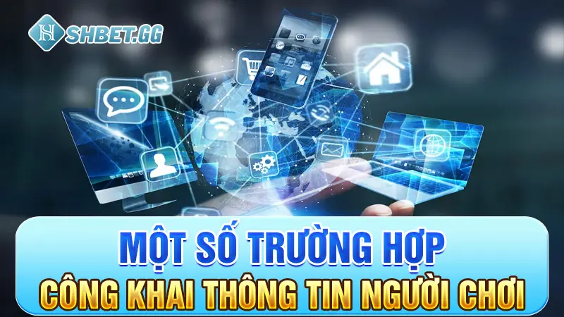 Một số trường hợp công khai thông tin người chơi