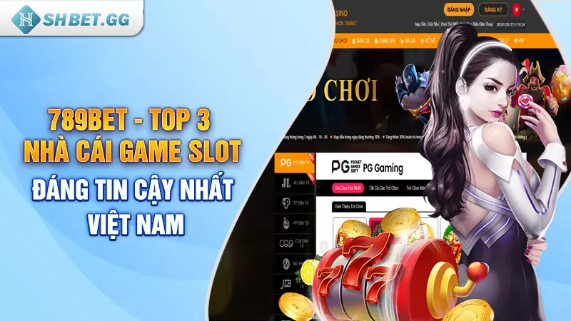 789BET - Top 3 nhà cái game slot đáng tin cậy nhất Việt Nam