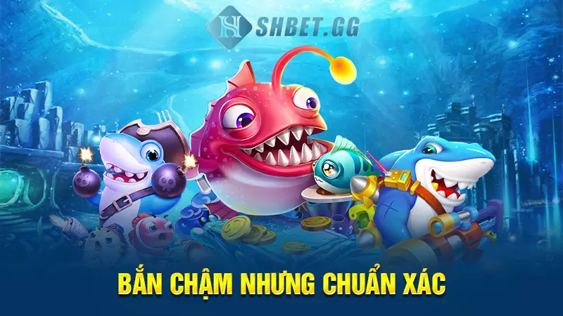 Bắn chậm nhưng chuẩn xác