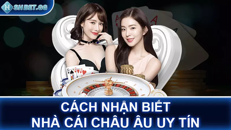 Cách nhận biết nhà cái châu Âu uy tín