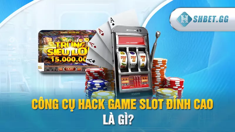 Công cụ hack game slot đỉnh cao là gì?