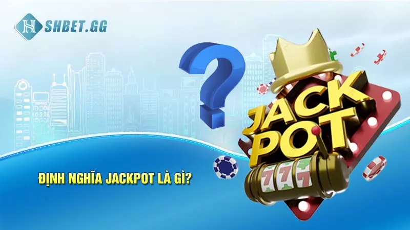 Định nghĩa Jackpot là gì?