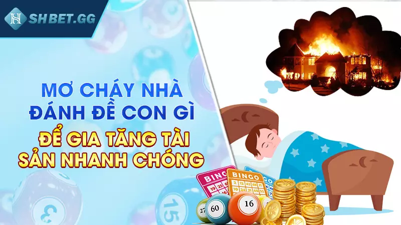 Mơ cháy nhà đánh đề con gì để gia tăng tài sản nhanh chóng