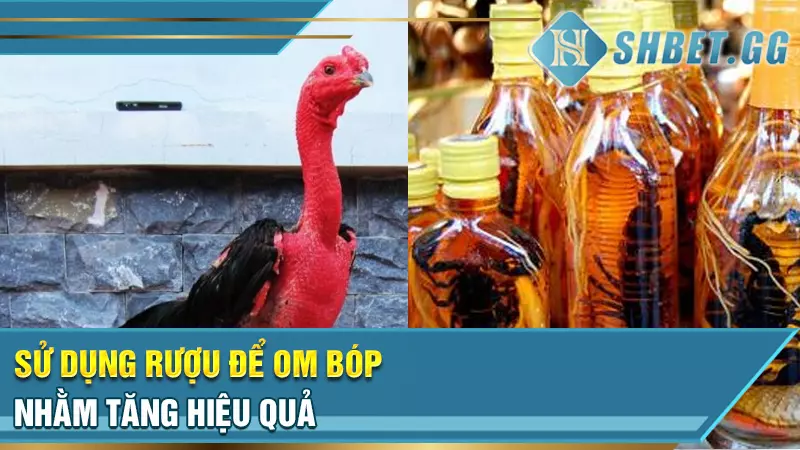 Sử dụng rượu để om bóp nhằm tăng hiệu quả