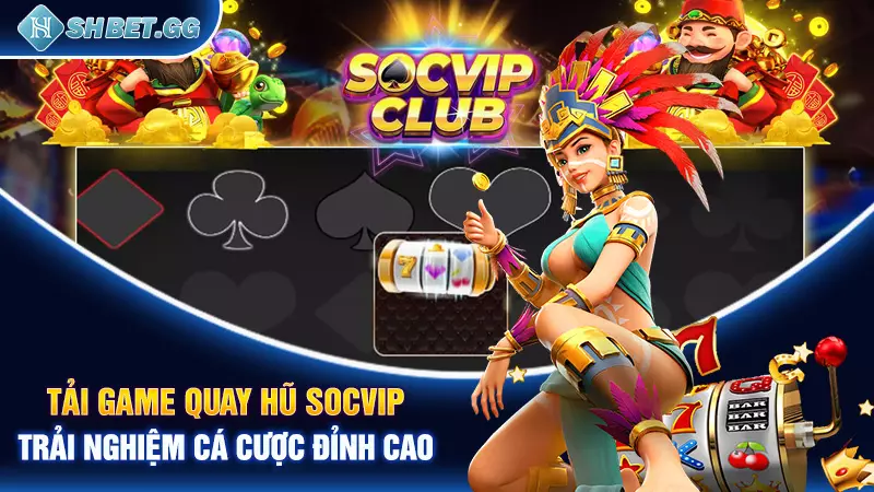 Tải game quay hũ Socvip - Trải nghiệm cá cược đỉnh cao