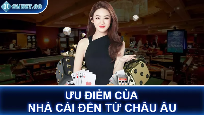 Ưu điểm của nhà cái đến từ châu Âu