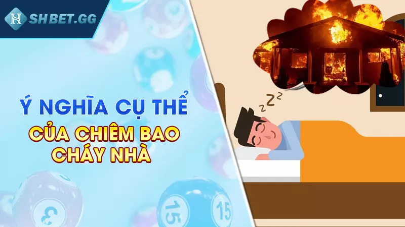 Ý nghĩa cụ thể của chiêm bao cháy nhà