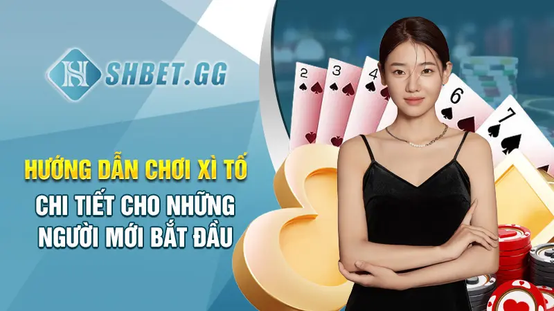 Hướng dẫn chơi xì tố chi tiết cho những người mới bắt đầu