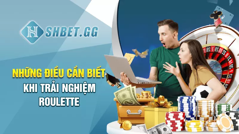 Những điều cần biết khi trải nghiệm roulette