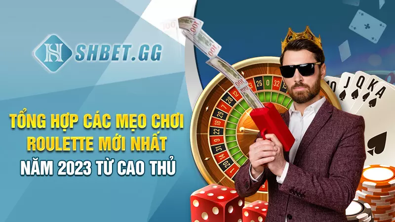 Tổng hợp các mẹo chơi roulette mới nhất năm 2023 từ cao thủ