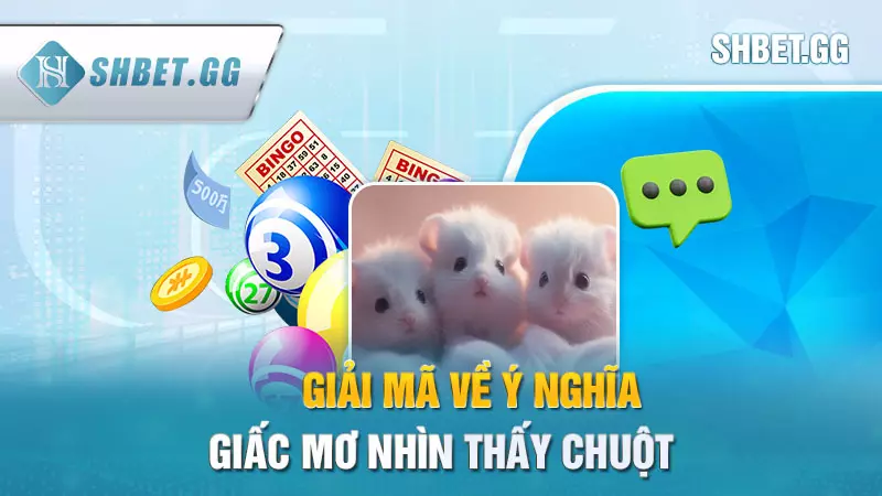 Giải mã về ý nghĩa giấc mơ nhìn thấy chuột