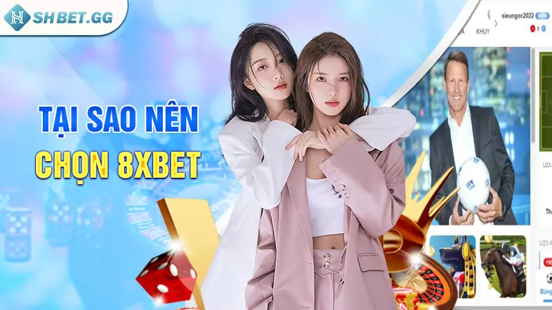 Tại Sao Nên Chọn 8XBET