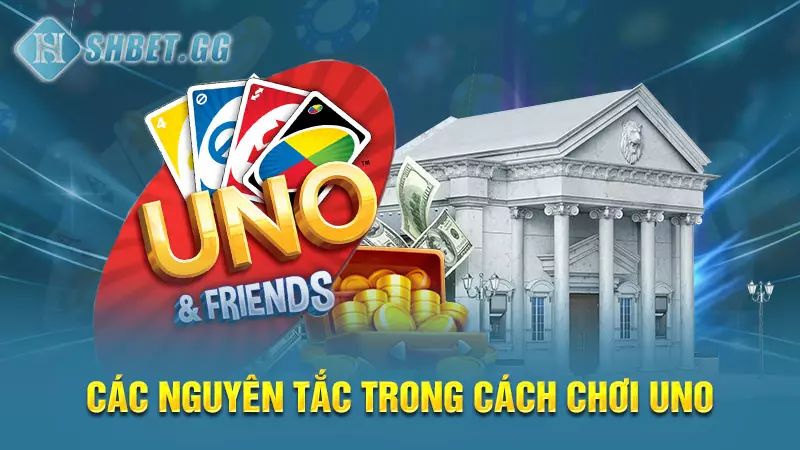 Các nguyên tắc trong cách chơi Uno