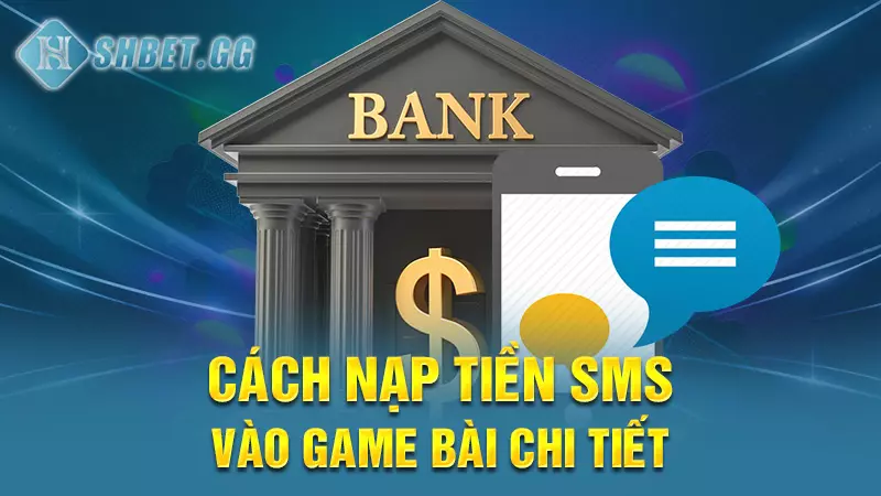 Cách nạp tiền sms vào game bài chi tiết