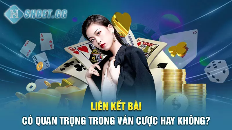 Liên kết bài có quan trọng trong ván cược hay không?