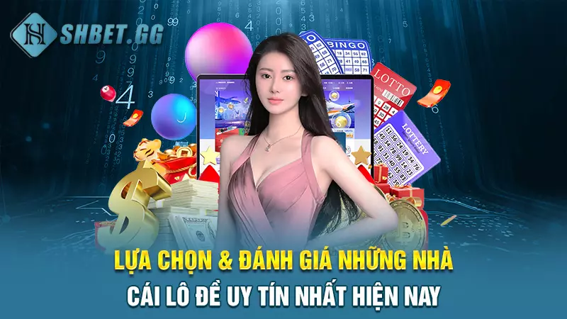 Lựa chọn & đánh giá những nhà cái lô đề uy tín nhất hiện nay