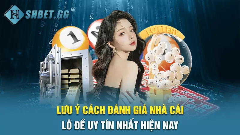 Lưu ý cách đánh giá nhà cái lô đề uy tín nhất hiện nay