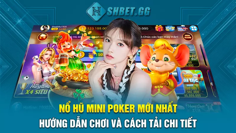 Nổ hũ mini poker mới nhất - Hướng dẫn chơi chi tiết nhất