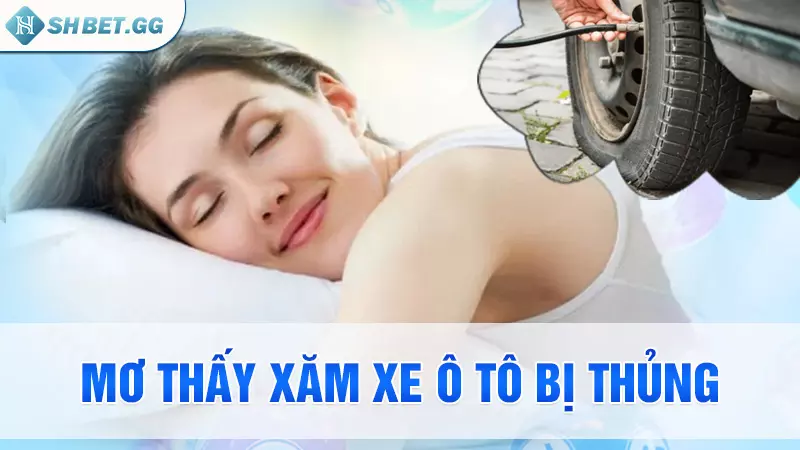 Mơ thấy xăm xe ô tô bị thủng