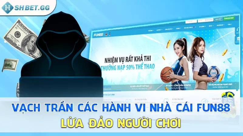 Vạch trần các hành vi nhà cái Fun88 lừa đảo người chơi