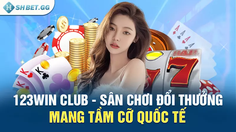 123Win Club - Sân chơi đổi thưởng mang tầm cỡ quốc tế