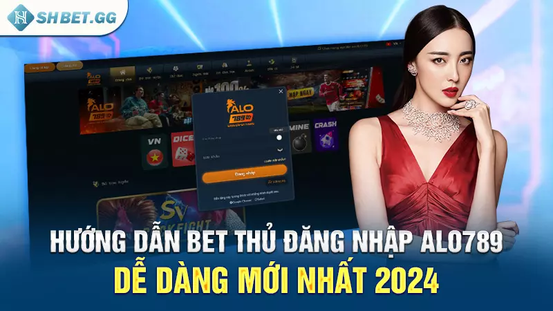 Hướng dẫn bet thủ đăng nhập alo789 dễ dàng mới nhất 2024